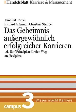 Das Geheimnis außergewöhnlich erfolgreicher Karrieren. Handelsblatt Karriere und Managament Bd.3