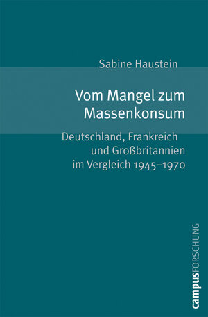 Buchcover Vom Mangel zum Massenkonsum | Sabine Haustein | EAN 9783593382036 | ISBN 3-593-38203-2 | ISBN 978-3-593-38203-6
