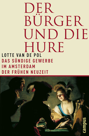 Der Bürger und die Hure: Das sündige Gewerbe im Amsterdam der Frühen Neuzeit (Geschichte und Geschlechter)