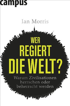 Buchcover Wer regiert die Welt? | Ian Morris | EAN 9783593384061 | ISBN 3-593-38406-X | ISBN 978-3-593-38406-1