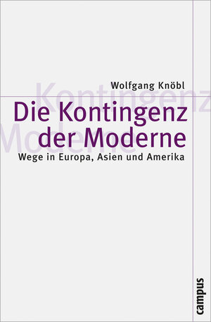 Buchcover Die Kontingenz der Moderne | Wolfgang Knöbl | EAN 9783593384771 | ISBN 3-593-38477-9 | ISBN 978-3-593-38477-1
