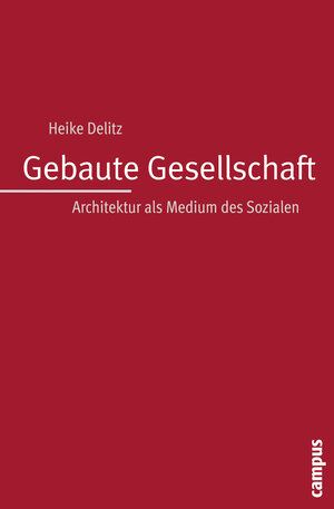 Buchcover Gebaute Gesellschaft | Heike Delitz | EAN 9783593392745 | ISBN 3-593-39274-7 | ISBN 978-3-593-39274-5