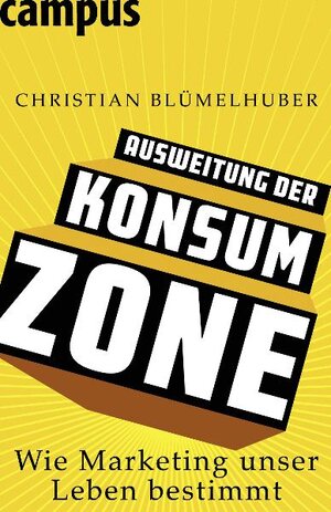 Buchcover Ausweitung der Konsumzone | Christian Blümelhuber | EAN 9783593394640 | ISBN 3-593-39464-2 | ISBN 978-3-593-39464-0