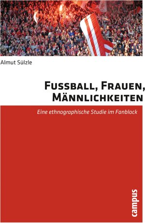 Buchcover Fußball, Frauen, Männlichkeiten | Almut Sülzle | EAN 9783593412207 | ISBN 3-593-41220-9 | ISBN 978-3-593-41220-7