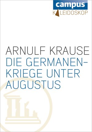 Buchcover Die Germanenkriege unter Augustus | Arnulf Krause | EAN 9783593422206 | ISBN 3-593-42220-4 | ISBN 978-3-593-42220-6