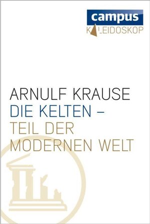 Buchcover Die Kelten - Teil der modernen Welt | Arnulf Krause | EAN 9783593423685 | ISBN 3-593-42368-5 | ISBN 978-3-593-42368-5