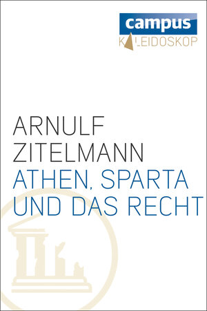 Buchcover Athen, Sparta und das Recht | Arnulf Zitelmann | EAN 9783593424699 | ISBN 3-593-42469-X | ISBN 978-3-593-42469-9