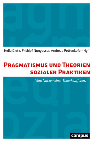 Buchcover Pragmatismus und Theorien sozialer Praktiken  | EAN 9783593436197 | ISBN 3-593-43619-1 | ISBN 978-3-593-43619-7