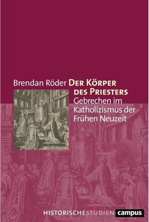 Buchcover Der Körper des Priesters / Campus Historische Studien Bd.80 | Brendan Röder | EAN 9783593446905 | ISBN 3-593-44690-1 | ISBN 978-3-593-44690-5