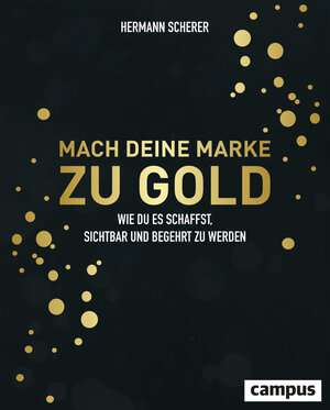 Buchcover Mach deine Marke zu Gold | Hermann Scherer | EAN 9783593515465 | ISBN 3-593-51546-6 | ISBN 978-3-593-51546-5