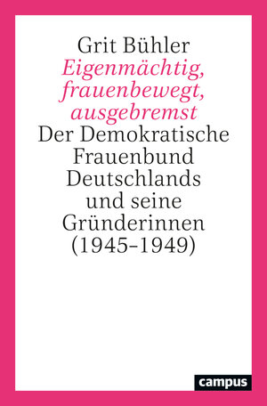 Buchcover Eigenmächtig, frauenbewegt, ausgebremst | Grit Bühler | EAN 9783593516028 | ISBN 3-593-51602-0 | ISBN 978-3-593-51602-8