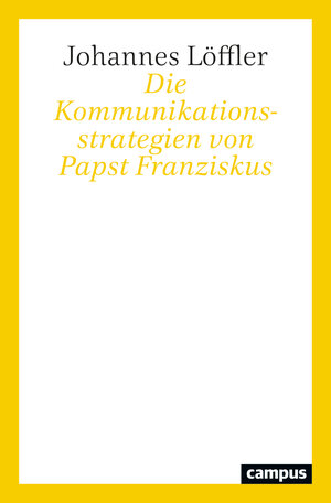 Buchcover Die Kommunikationsstrategien von Papst Franziskus | Johannes Löffler | EAN 9783593518299 | ISBN 3-593-51829-5 | ISBN 978-3-593-51829-9