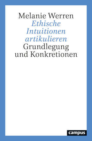 Buchcover Ethische Intuitionen artikulieren | Melanie Werren | EAN 9783593518367 | ISBN 3-593-51836-8 | ISBN 978-3-593-51836-7