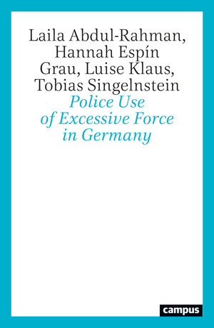 Buchcover Police Use of Excessive Force in Germany | Laila Abdul-Rahman | EAN 9783593520155 | ISBN 3-593-52015-X | ISBN 978-3-593-52015-5