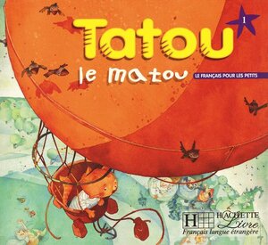 Tatou le Matou 1. Livre: Le francais pour les petits. Methode pour l'enseignement du francais langue etrangère aux jeunes enfants. 5-7 Jahre