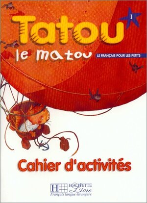 Tatou le Matou 1. Cahier d'activites: Le francais pour les petits. Methode pour l'enseignement du francais langue etrangère aux jeunes enfants. 5-7 Jahre