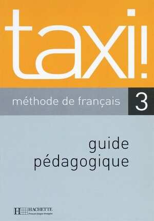 taxi 3. Lehrerhandreichung. Guide pédagogique: Méthode de francais. Französisch-Lehrwerk für Erwachsene und für Jugendliche