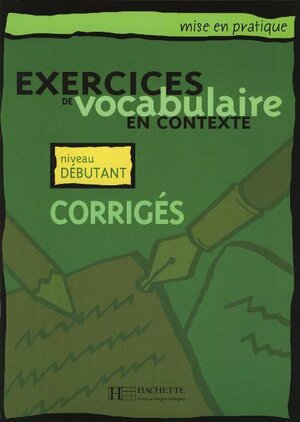 Exercices de vocabulaire en contexte. Übungsbuch. Corrigés (Lösungen). Niveau débutant