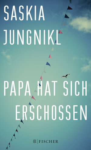 Buchcover Papa hat sich erschossen | Saskia Jungnikl | EAN 9783596030729 | ISBN 3-596-03072-2 | ISBN 978-3-596-03072-9
