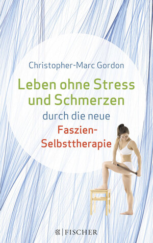 Buchcover Leben ohne Stress und Schmerzen durch die neue Faszien-Selbsttherapie | Christopher-Marc Gordon | EAN 9783596033140 | ISBN 3-596-03314-4 | ISBN 978-3-596-03314-0