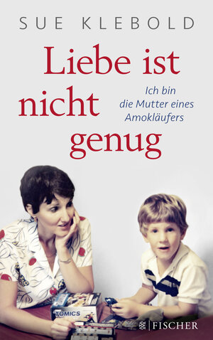 Buchcover Liebe ist nicht genug - Ich bin die Mutter eines Amokläufers | Sue Klebold | EAN 9783596034314 | ISBN 3-596-03431-0 | ISBN 978-3-596-03431-4