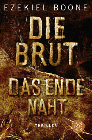 Buchcover Die Brut - Das Ende naht | Ezekiel Boone | EAN 9783596035847 | ISBN 3-596-03584-8 | ISBN 978-3-596-03584-7