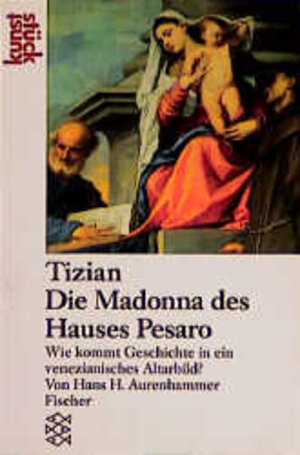 Tizian. Die Madonna des Hauses Pesaro. Wie kommt Geschichte in ein venezianisches Altarbild?