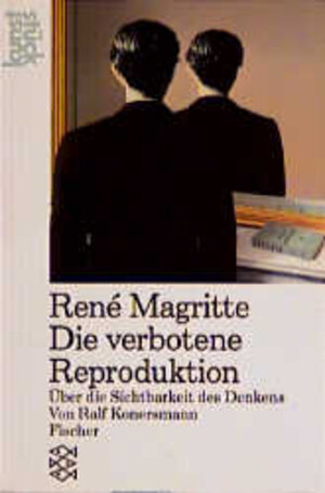 Rene Magritte. Die verbotene Reproduktion. Über die Sichtbarkeit des Denkens. ( kunststück).