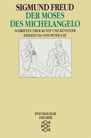 Der Moses des Michelangelo: Schriften über Kunst und Künstler: Schriften über Kunst und Künstler. (Psychologie)