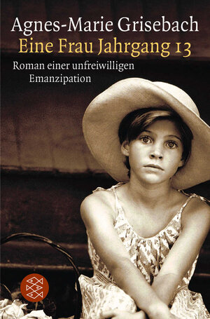 Buchcover Eine Frau Jahrgang 13 | Agnes-Marie Grisebach | EAN 9783596104680 | ISBN 3-596-10468-8 | ISBN 978-3-596-10468-0