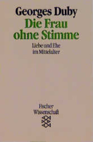 Die Frau ohne Stimme: Liebe und Ehe im Mittelalter