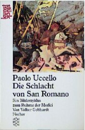 Paolo Uccello, die Schlacht von San Romano. Ein Bilderzyklus zum Ruhme der Medici.