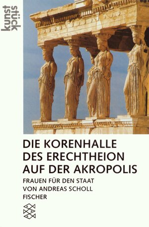 Die Korenhalle des Erechtheion auf der Akropolis: Frauen für den Staat