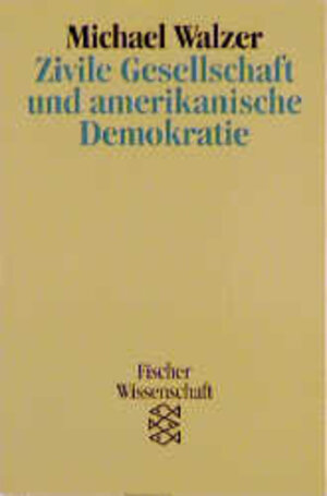 Buchcover Zivile Gesellschaft und amerikanische Demokratie | Michael Walzer | EAN 9783596130771 | ISBN 3-596-13077-8 | ISBN 978-3-596-13077-1