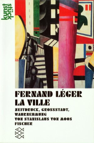 Buchcover Fernand Leger: Die Stadt | Stanislaus von Moos | EAN 9783596131174 | ISBN 3-596-13117-0 | ISBN 978-3-596-13117-4