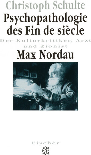 Psychopathologie des Fin de siecle. Max Nordau: Der Kulturkritiker, Arzt und Zionist