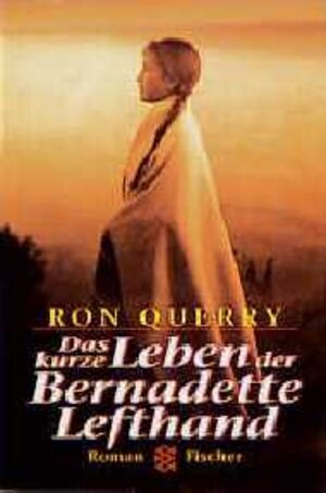 Buchcover Das kurze Leben der Bernadette Lefthand | Ron Querry | EAN 9783596137565 | ISBN 3-596-13756-X | ISBN 978-3-596-13756-5