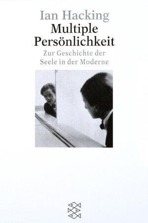 Multiple Persönlichkeit. Zur Geschichte der Seele in der Moderne