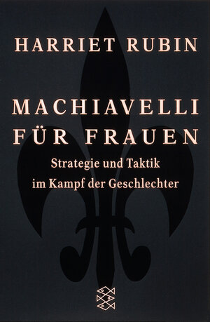 Machiavelli für Frauen: Strategie und Taktik im Kampf der Geschlechter