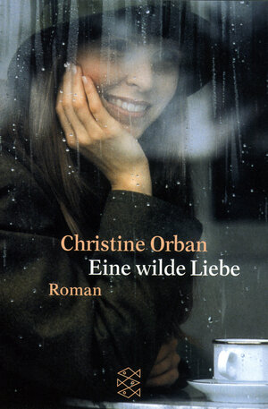 Buchcover Eine wilde Liebe | Christine Orban | EAN 9783596148233 | ISBN 3-596-14823-5 | ISBN 978-3-596-14823-3