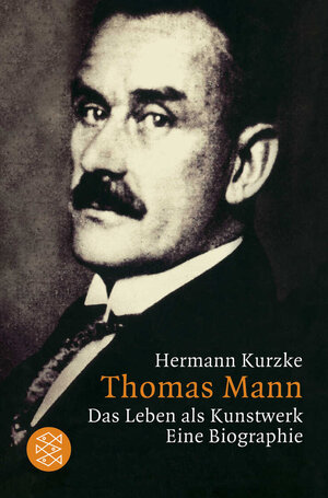 Thomas Mann: Das Leben als Kunstwerk: Das Leben als Kunstwerk. Eine Biographie