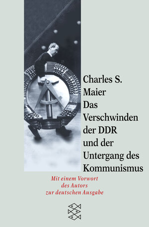 Buchcover Das Verschwinden der DDR und der Untergang des Kommunismus | Charles S Maier | EAN 9783596149650 | ISBN 3-596-14965-7 | ISBN 978-3-596-14965-0