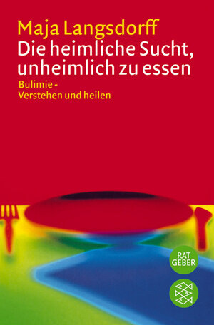 Die heimliche Sucht, unheimlich zu essen: Bulimie - Verstehen und heilen