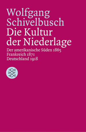 Die Kultur der Niederlage: Der amerikanische Süden 1865 / Frankreich 1871 / Deutschland 1918