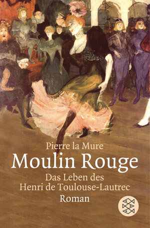 Moulin Rouge: Roman um Henri de Toulouse-Lautrec