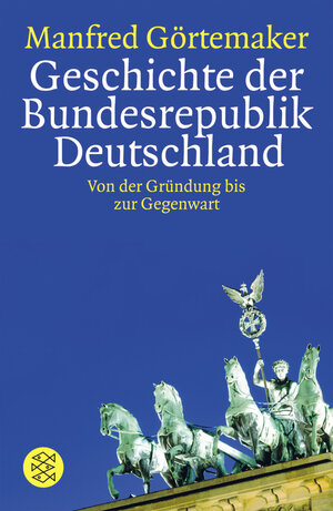 Buchcover Geschichte der Bundesrepublik Deutschland | Manfred Görtemaker | EAN 9783596160433 | ISBN 3-596-16043-X | ISBN 978-3-596-16043-3