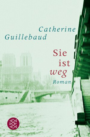 Buchcover Sie ist weg | Catherine Guillebaud | EAN 9783596162444 | ISBN 3-596-16244-0 | ISBN 978-3-596-16244-4
