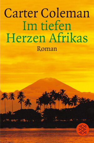 Buchcover Im tiefen Herzen Afrikas | Carter Coleman | EAN 9783596164127 | ISBN 3-596-16412-5 | ISBN 978-3-596-16412-7