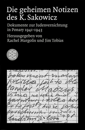 Die geheimen Notizen des K. Sakowicz: Dokumente zur Judenvernichtung in Ponary 1941 - 1943