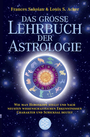 Das grosse Lehrbuch der Astrologie: Wie man Horoskope stellt und nach neuesten wissenschaftlichen Erkenntnissen Charakter und Schicksal deutet